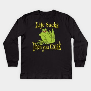 Life sucks then you croak Kids Long Sleeve T-Shirt